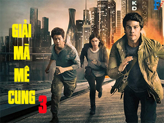 Giải Mã Mê Cung 3 - Maze Runner: The Death Cure