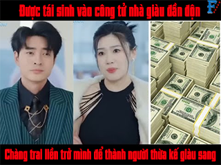 Được tái sinh vào công tử nhà giàu đần độn chàng trai liền trở mình để thành người thừa kế giàu sang