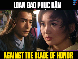 Loan Đao Phục Hận - Against the Blade of Honor