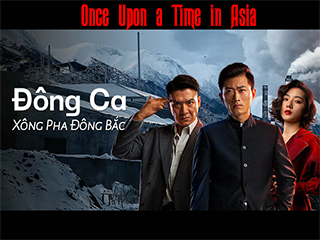 Đông Ca Xông Pha Đông Bắc - Once Upon a Time in Asia