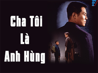 Cha Tôi Là Anh Hùng - My Father Is A Hero