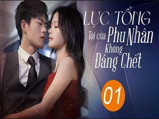 LỤC TỔNG, TỘI CỦA PHU NHÂN KHÔNG ĐÁNG CHẾT - LỤC TỔNG, TỘI CỦA PHU NHÂN KHÔNG ĐÁNG CHẾT