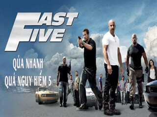 Quá Nhanh Quá Nguy Hiểm 5 - Fast Five