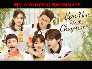 Bạn Học, Khi Nào Chuyển Đi Thế? - My Annoying Roommate