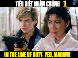 Tiêu Diệt Nhân Chứng 1 - In the Line of Duty: Yes, Madam!