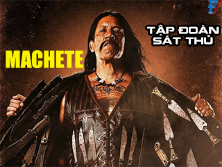 Tập Đoàn Sát Thủ - Machete