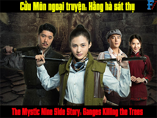 Cửu Môn ngoại truyện: Hằng hà sát thụ - The Mystic Nine Side Story: Ganges Killing the Trees