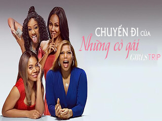 Chuyến Đi Của Những Cô Gái - Girls Trip