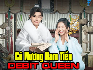 Cô Nương Ham Tiền - Debit Queen