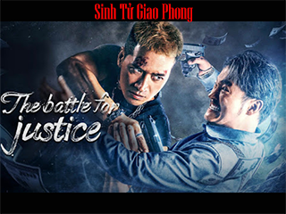 Sinh Tử Giao Phong - The battle for justice